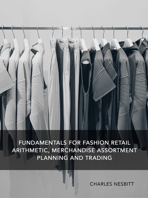 cover image of Fundamentals for Fashion Retail Arithmetic, Merchandise Assortment Planning and Trading